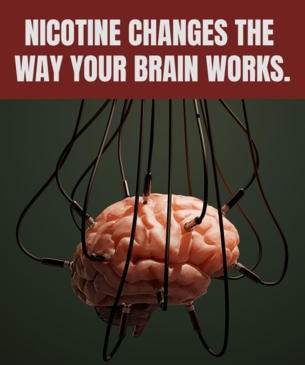 Nicotine changes the way your brain works.